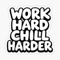 Work hard chill harder