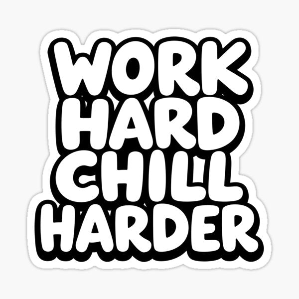 Work hard chill harder