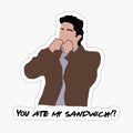 You ate my sandwich