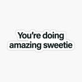 You're Doing Amazing Sweetie