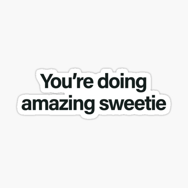 You're Doing Amazing Sweetie