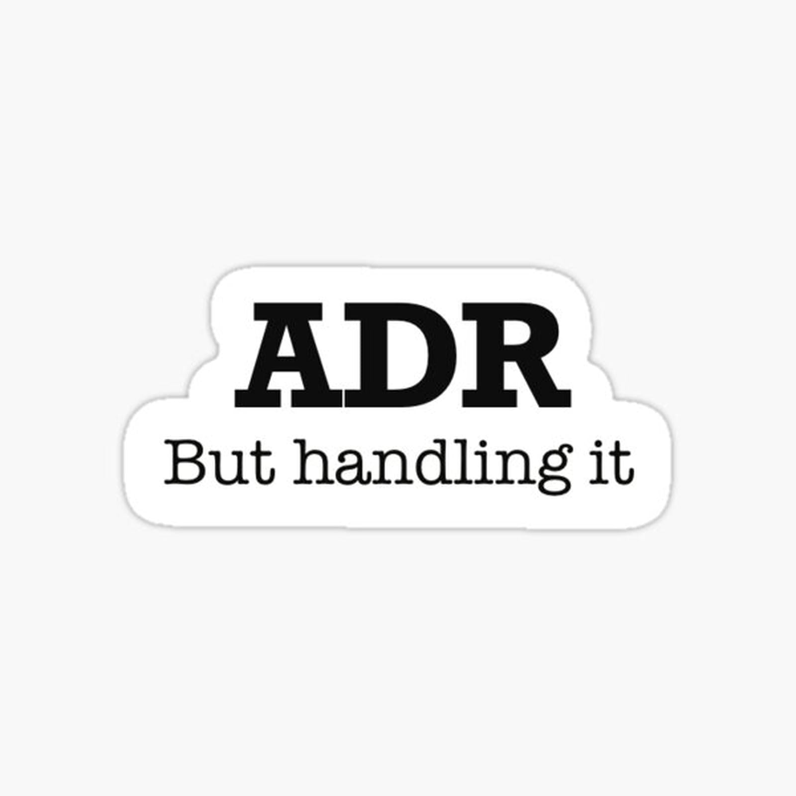 ADR But handling it