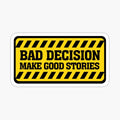 Bad Decisions Make Good Stories