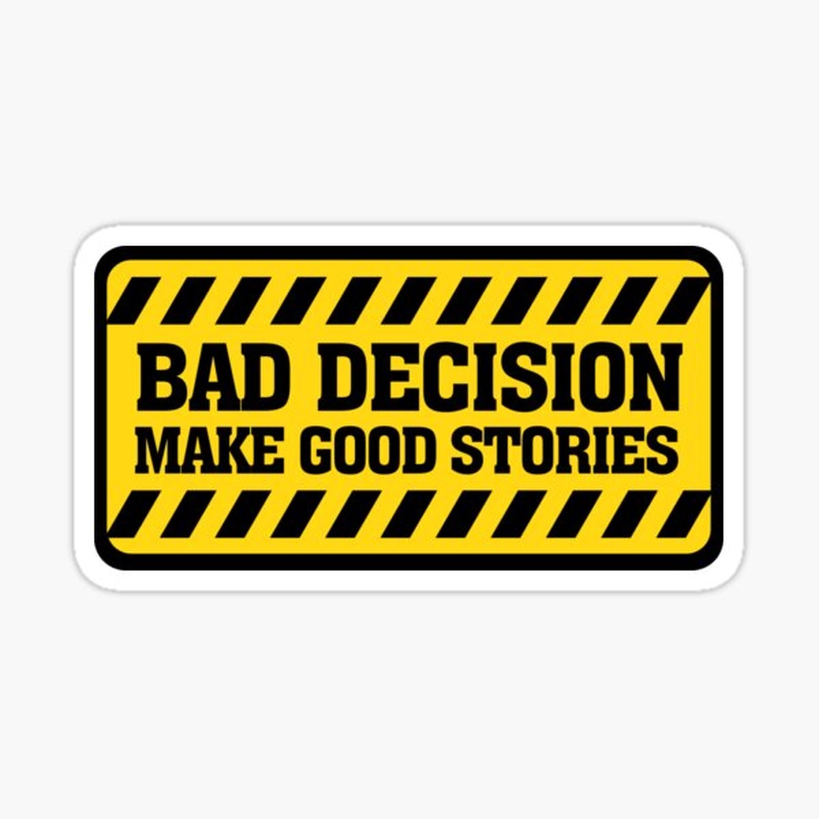 Bad Decisions Make Good Stories