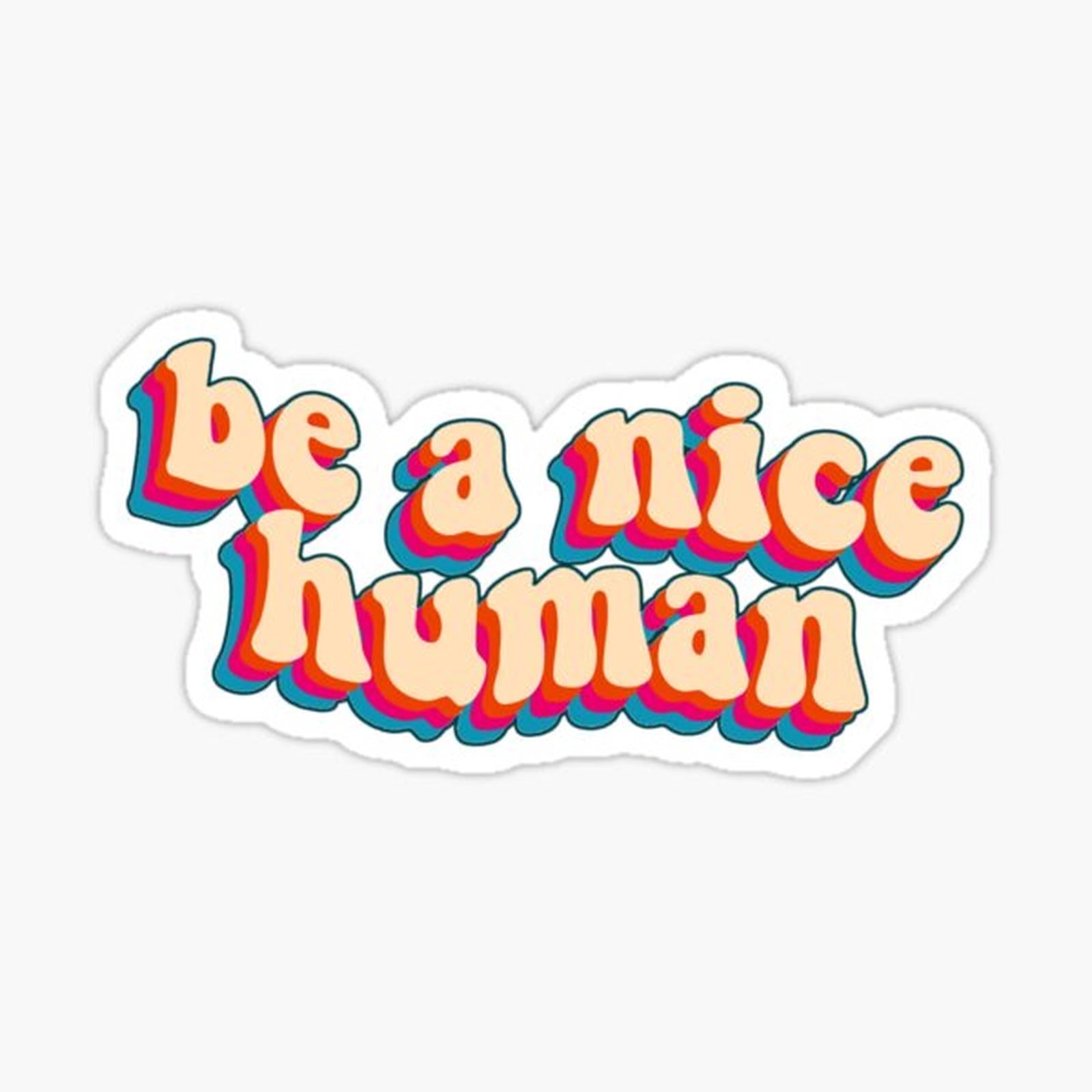 be a nice human