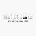 BE KIND TO EVERY KIND