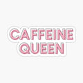 Caffeine Queen Chic