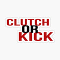 CLUTCH or KICK