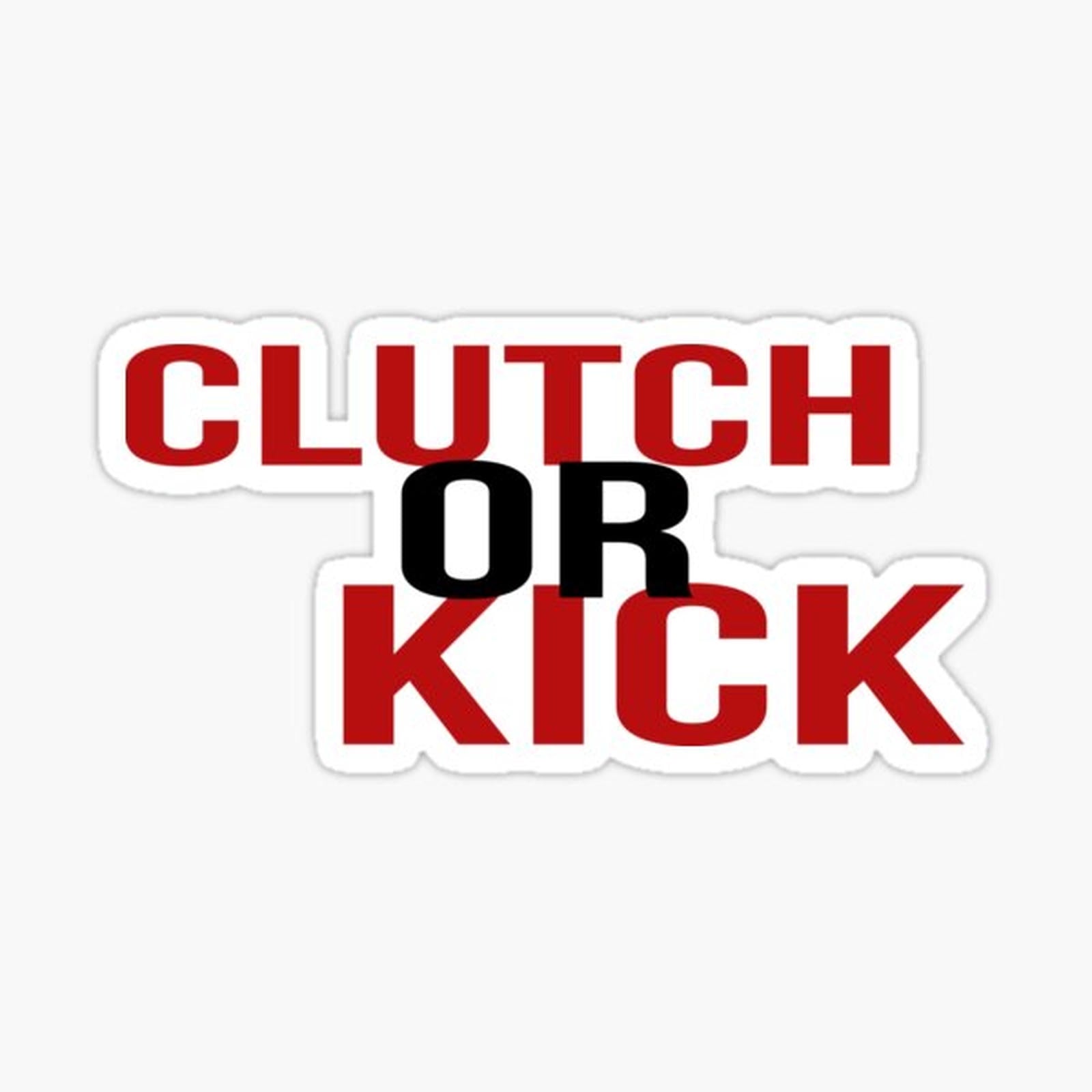 CLUTCH or KICK