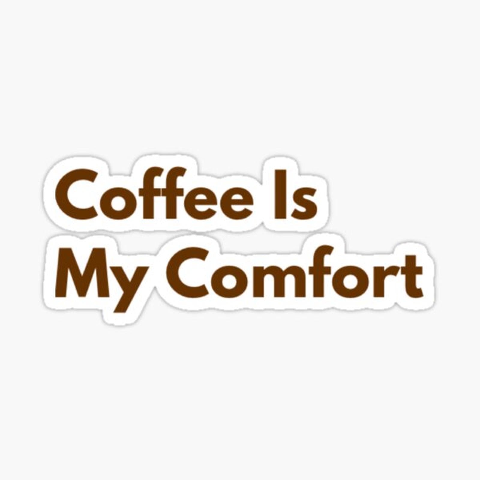 Coffee Is My Comfort