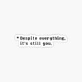 Despite everything, it's still you (Black)