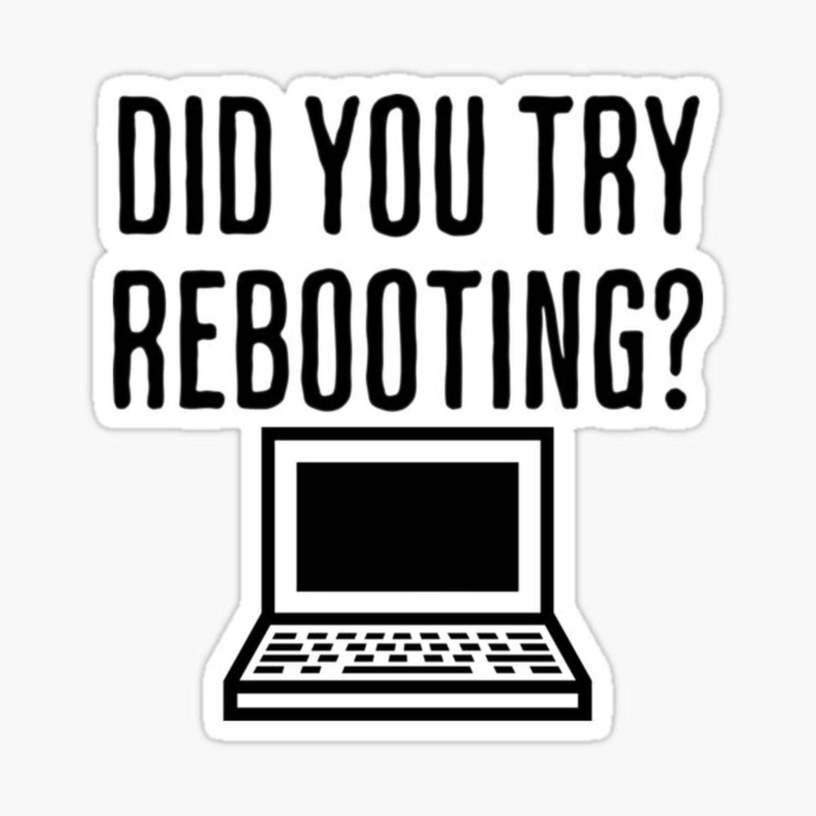 Did You Try Rebooting - Funny Motivational Saying