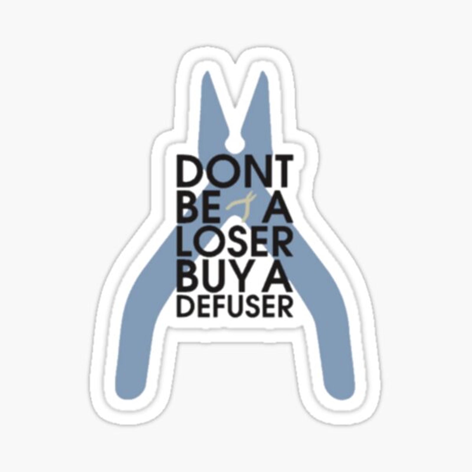 Don't be a loser buy a defuser