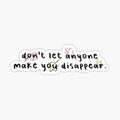 don't let anyone make you disappear