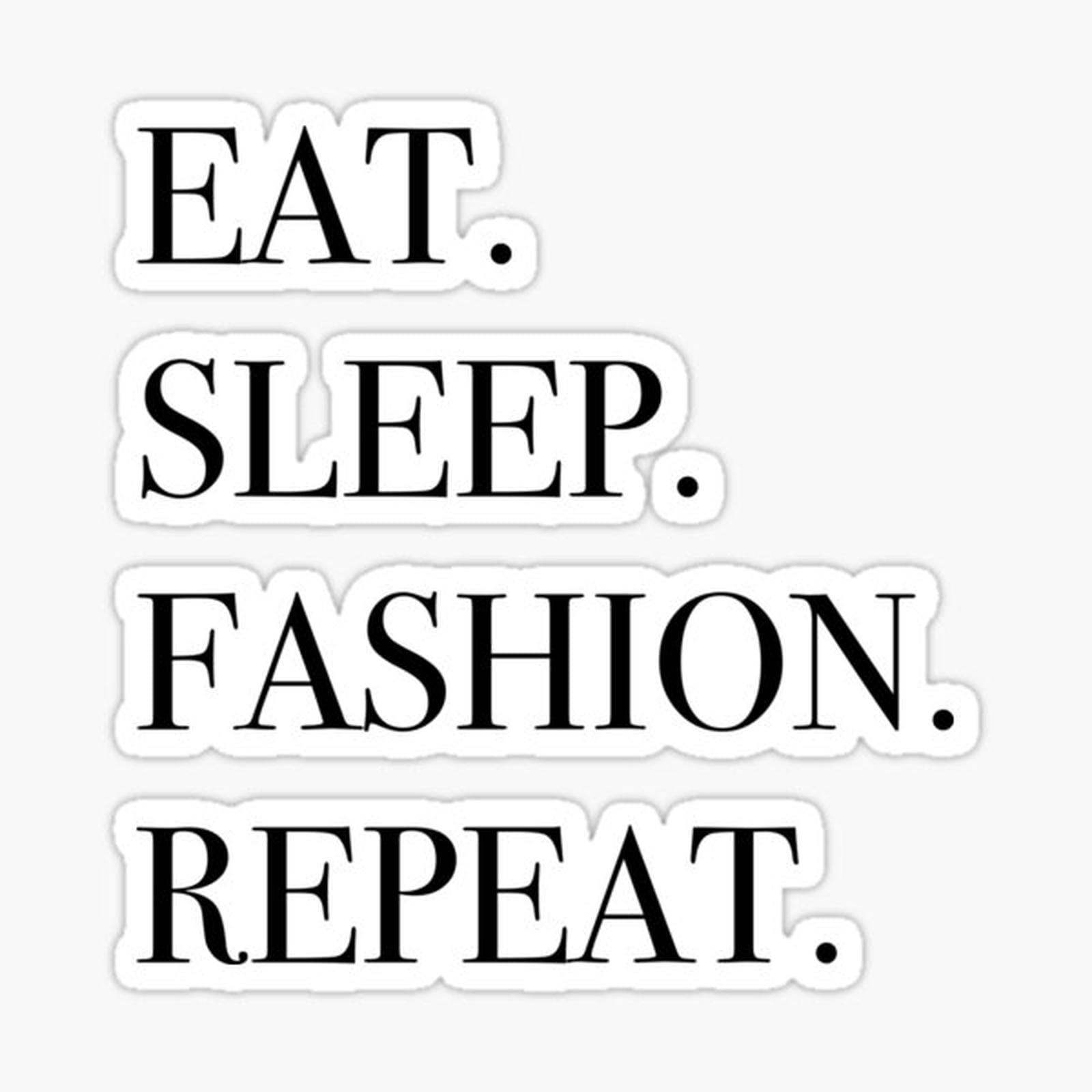Eat sleep fashion repeat