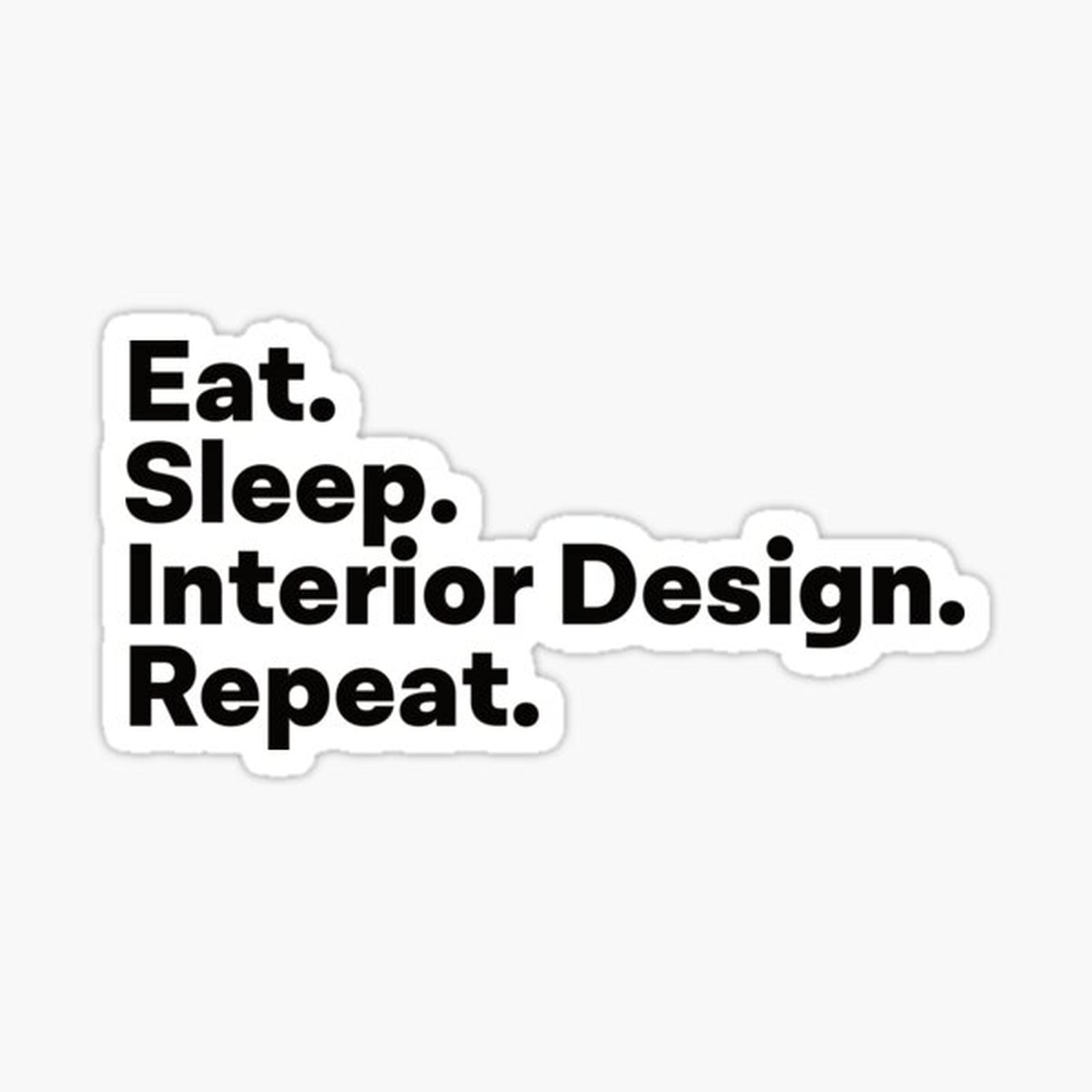 Eat Sleep Interior Design Repeat