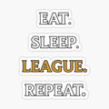 Eat Sleep League Repeat Gamer Life LoL