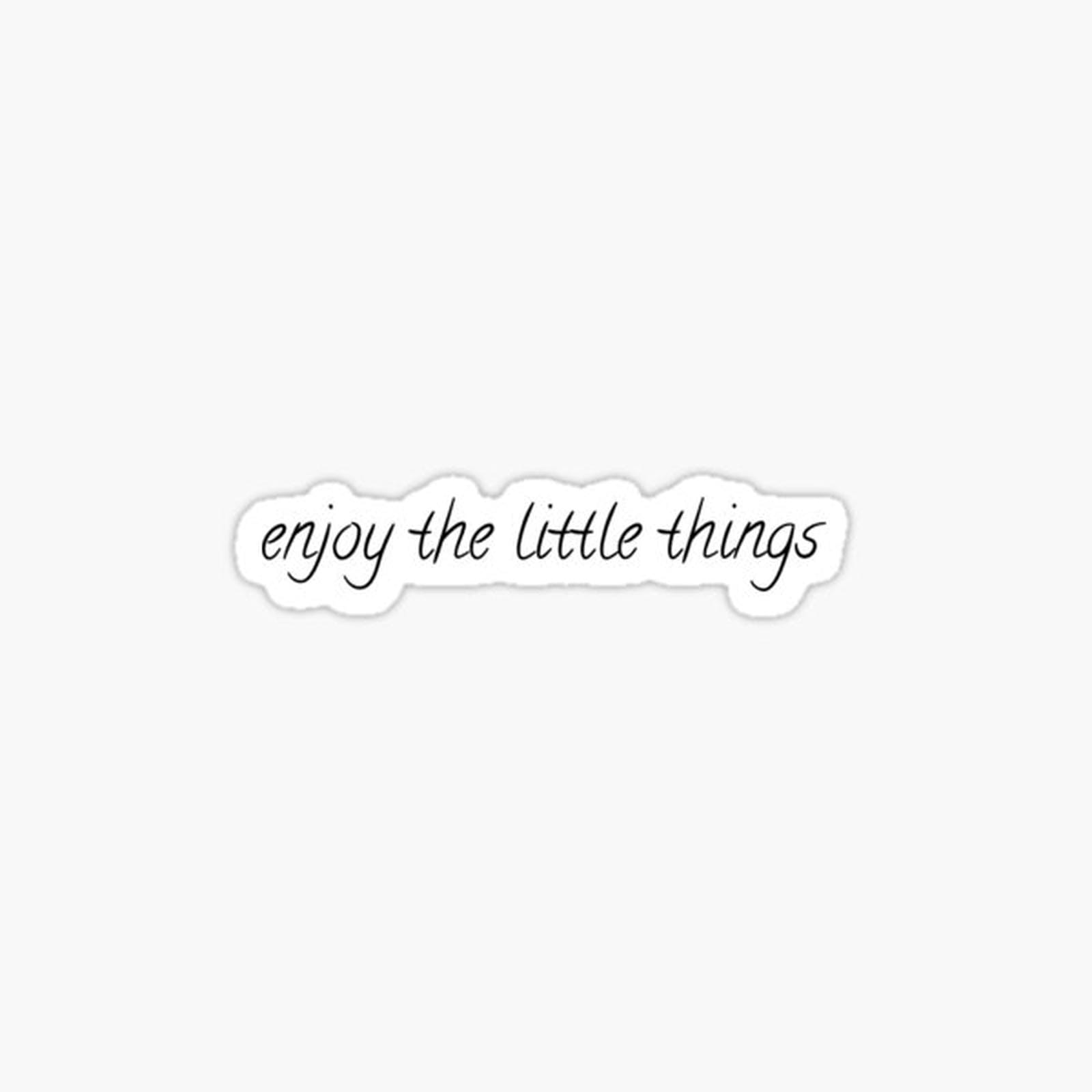 Enjoy the Little Things