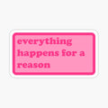 everything happens for a reason