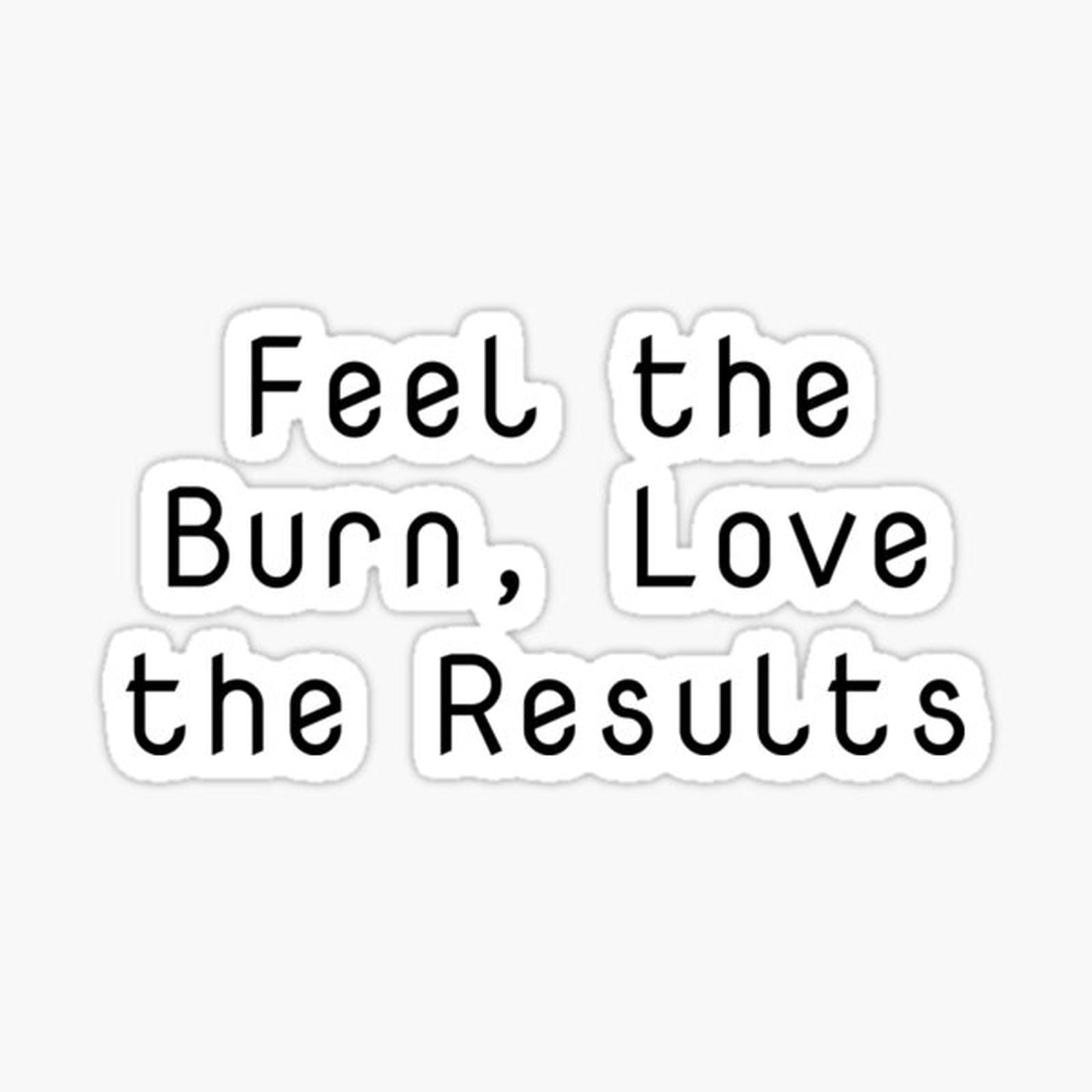 Feel the Burn, Love the Results