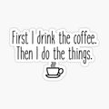 First I drink