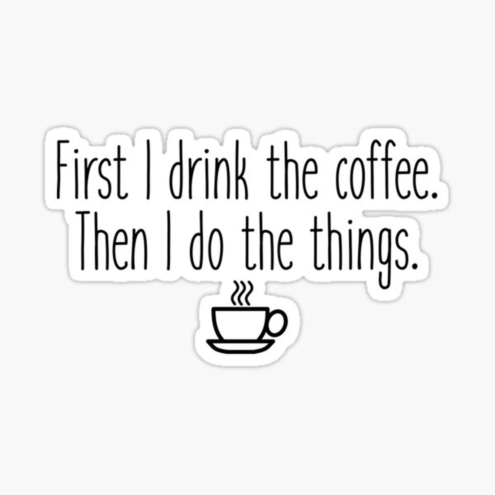 First I drink