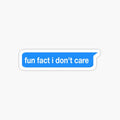 fun fact i don't care stickers
