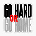 Go hard or go home