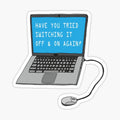 Have you tried switching it off and on again_