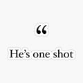 _He's One Shot_ gaming quote