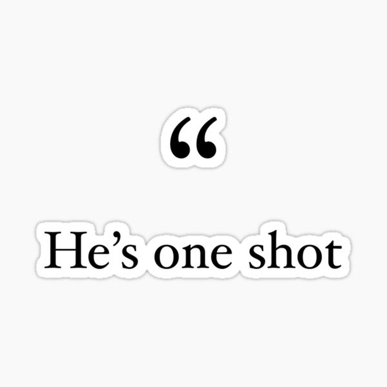 _He's One Shot_ gaming quote