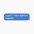 i cant i have fashion classes