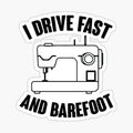 I Drive Fast And Barefoot
