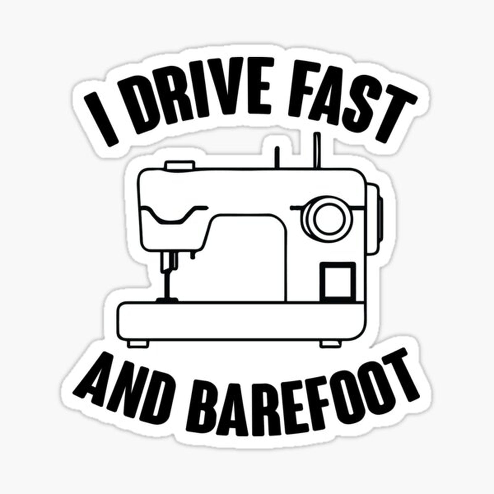 I Drive Fast And Barefoot