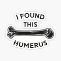 I Found This Humerus