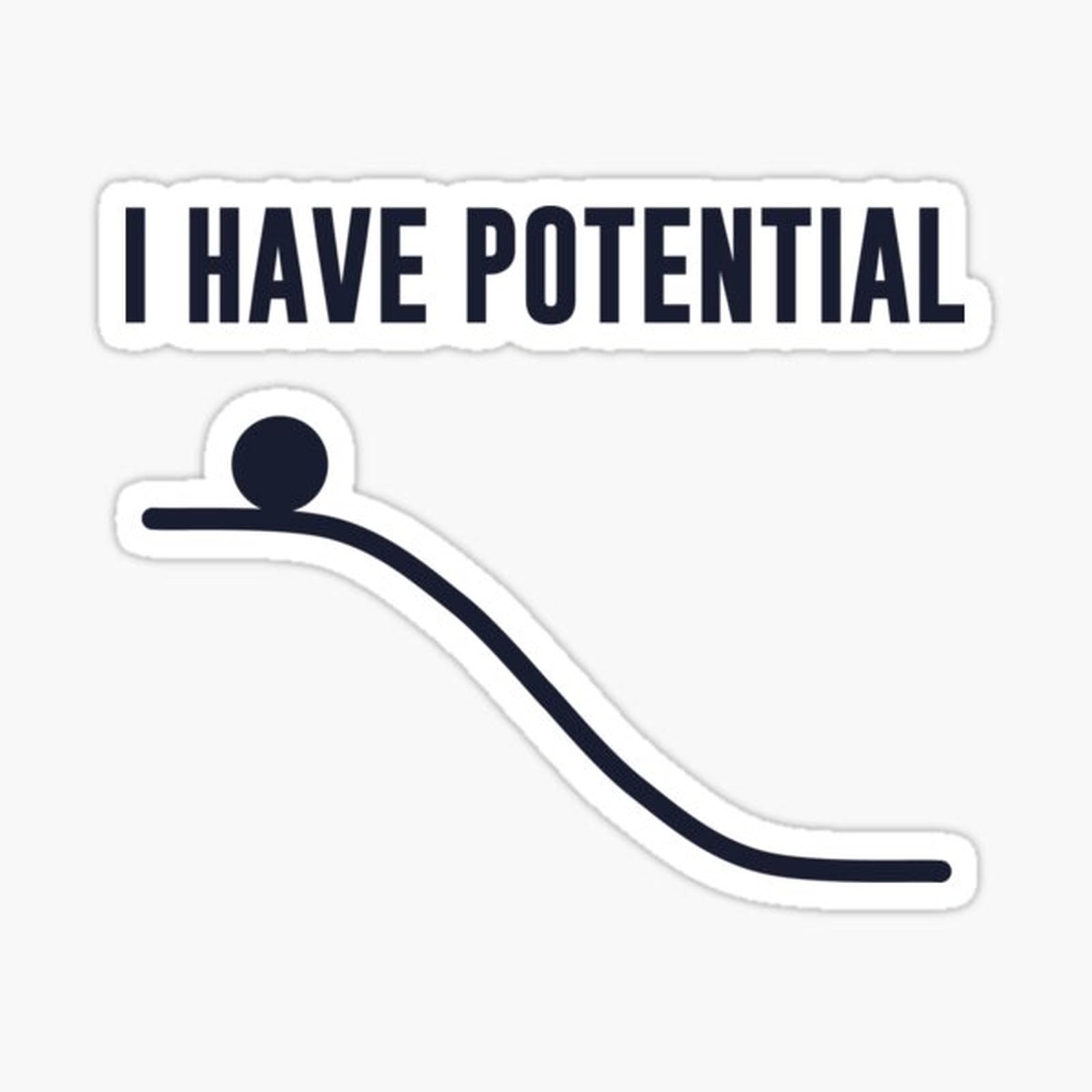 I Have Potential Energy