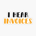 I Hear Invoices _ Tax Season _ Accountant