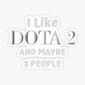 I Like DOTA 2 And Maybe 3 People