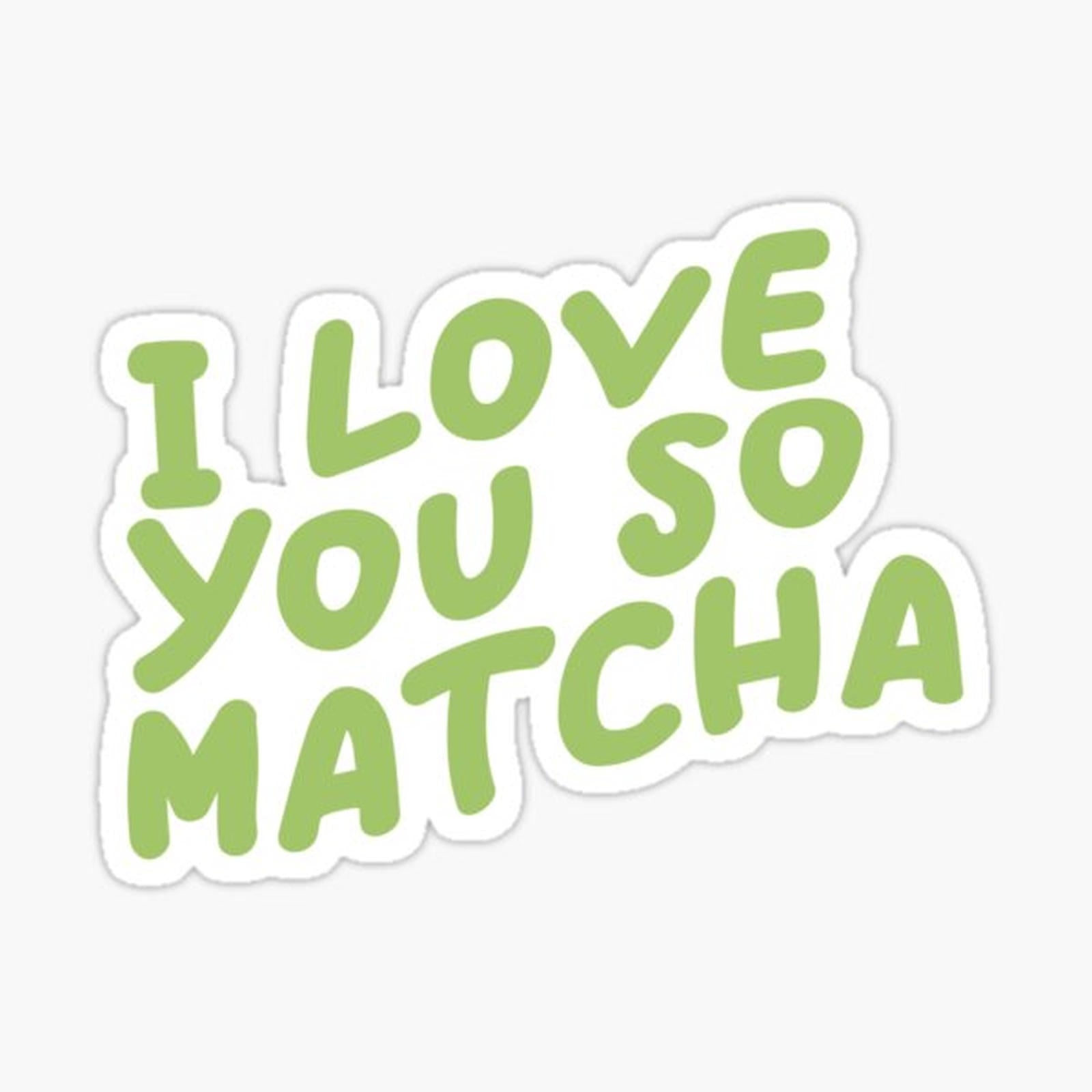 I love you so matcha