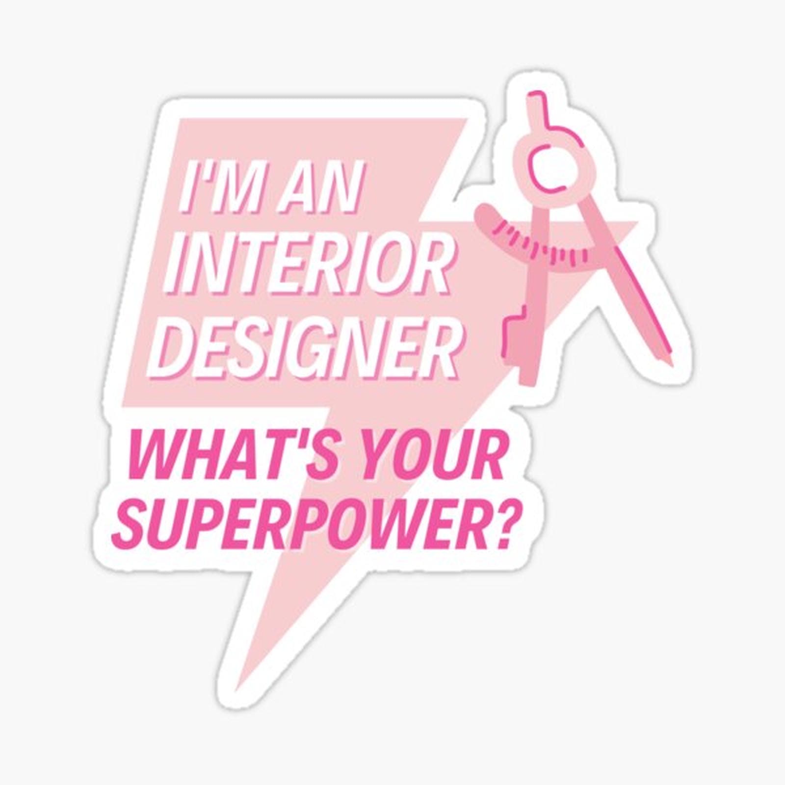 I'm an Interior Designer what's your superpower_ Pink