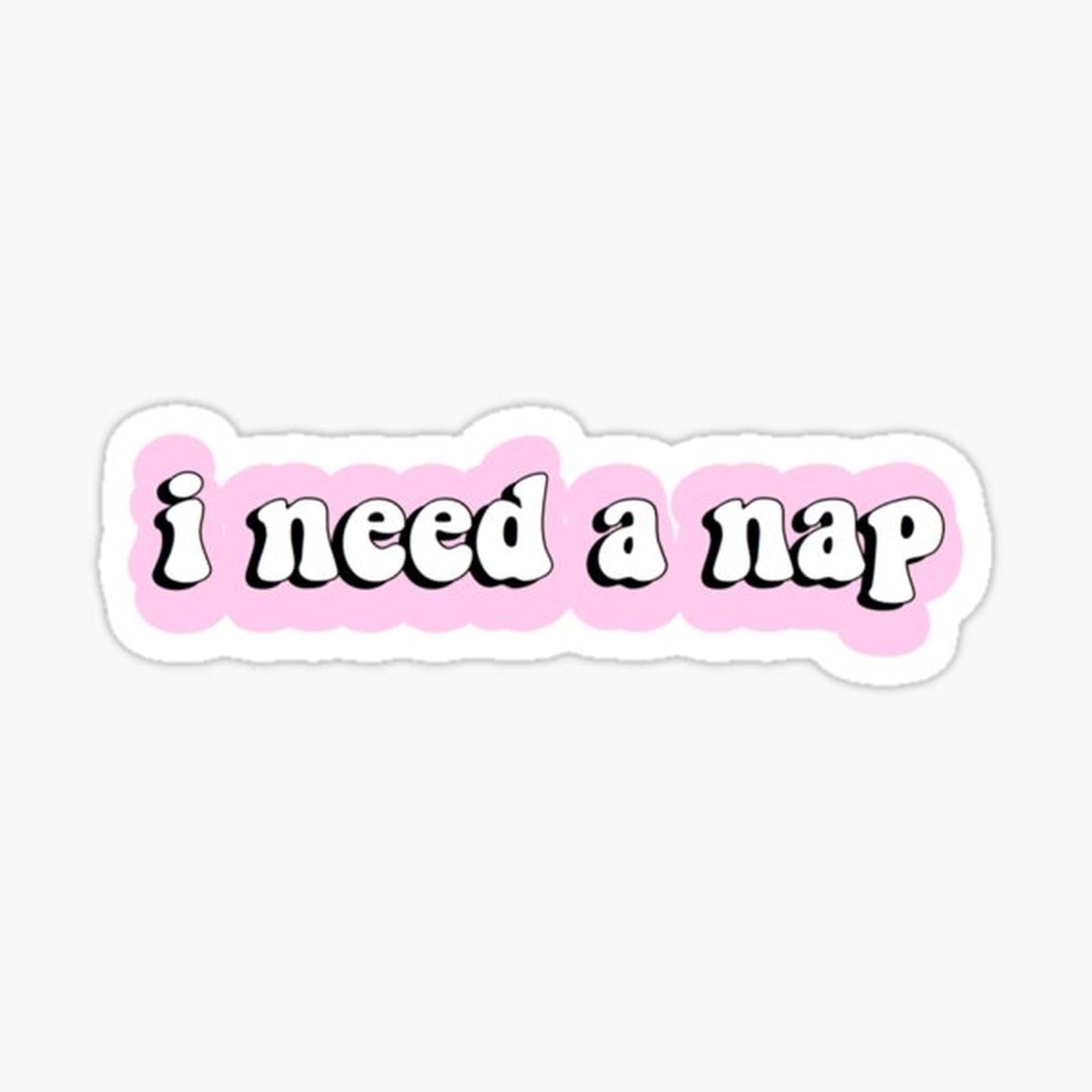I need a nap