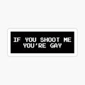 If You Shoot Me You're Gay