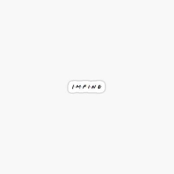 im fine