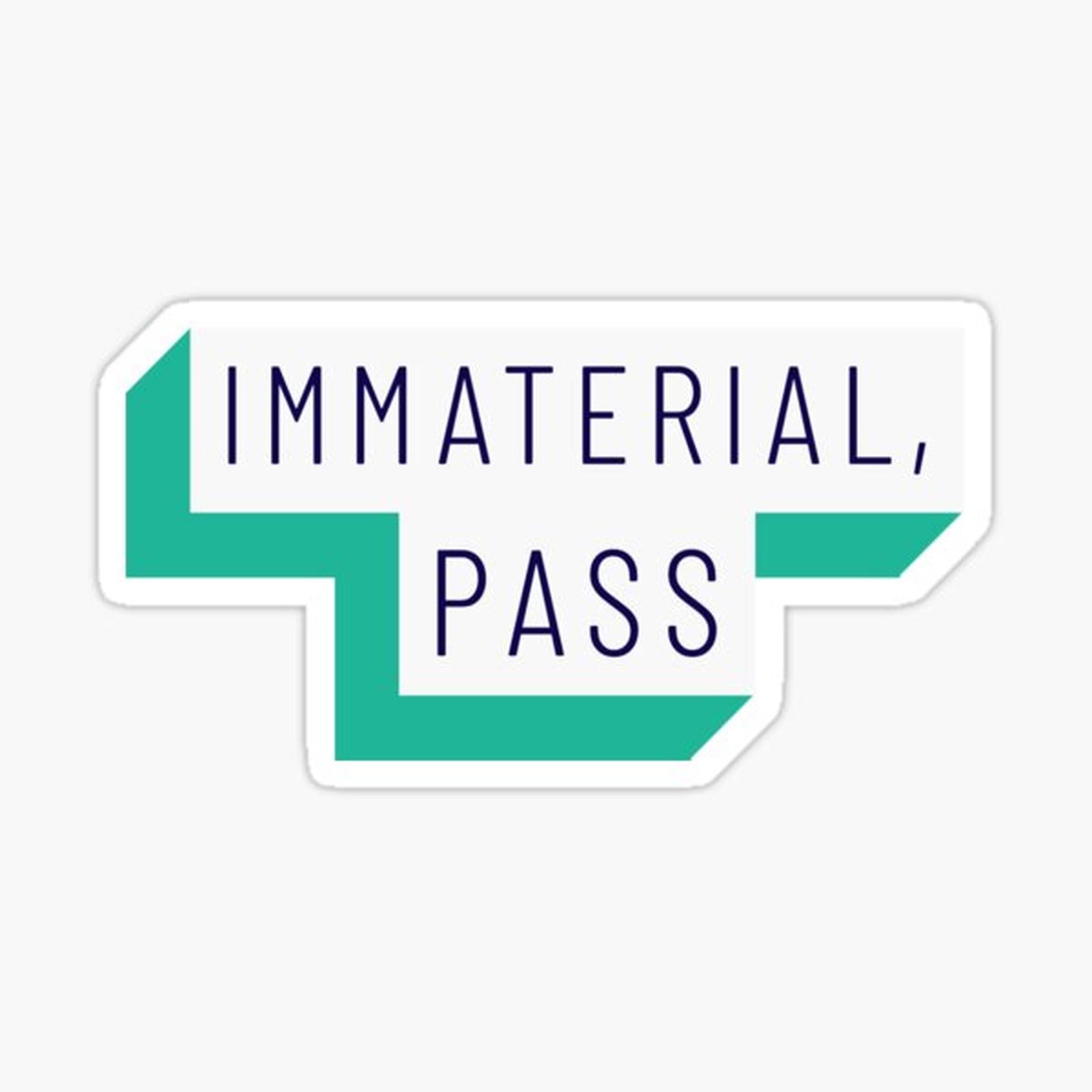 Immaterial, Pass
