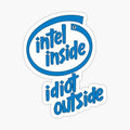 Intel Inside Idiot outside