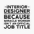 Interior Designer Because Miracle Worker Isn't An Official Job Title