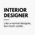 Interior Designer Like A Normal Designer But Much Cooler Funny