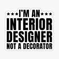 Interior Designer Not A Decorator Funny
