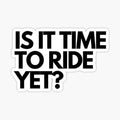 IS IT TIME TO RIDE YET_ Motocross_Enduro_Dirtbike Funny Design