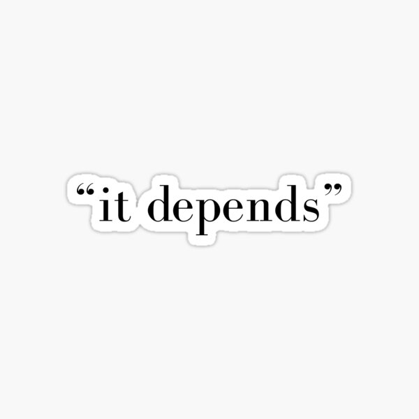 it depends